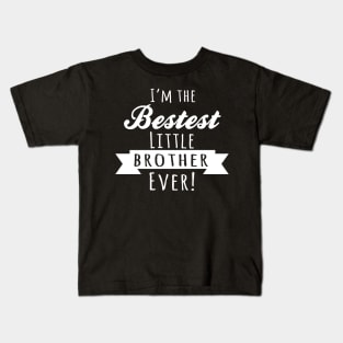 I'm The Bestest Little Brother Ever! Kids T-Shirt